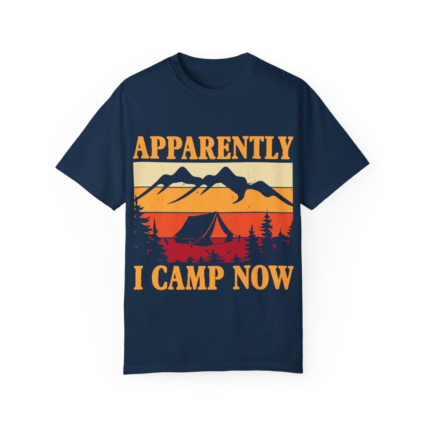 Apparently I Camp Now Garment-Dyed Unisex T-shirt - Perfect for Outdoor Lovers & Campers
